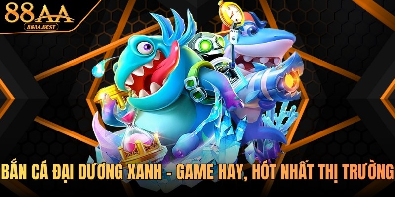 Bắn cá đại dương xanh tại 88AA