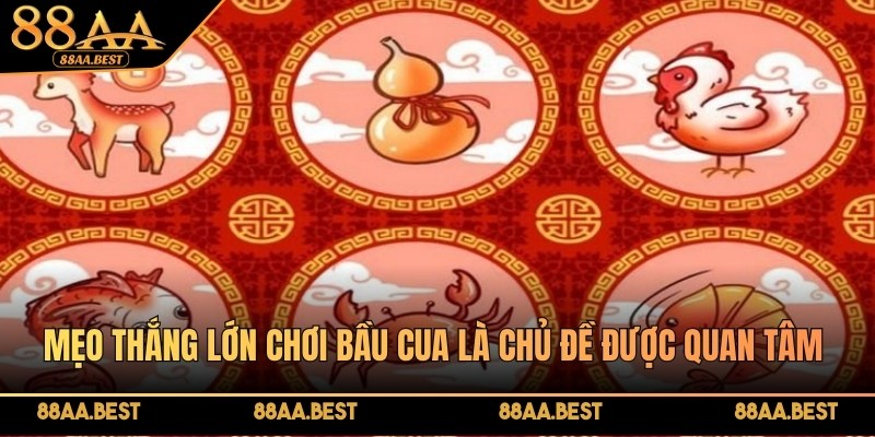 Mẹo thắng lớn chơi Bầu Cua là chủ đề được quan tâm tại 88AA