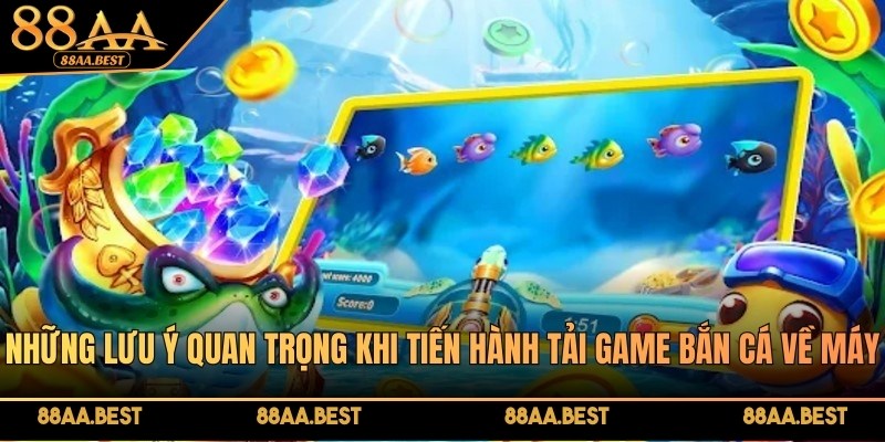 Những lưu ý quan trọng khi tiến hành tải game bắn cá về máy