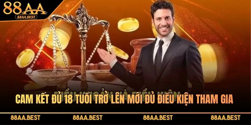 Cam kết đủ 18 tuổi trở lên mới đủ điều kiện tham gia cá cược tại 88AA